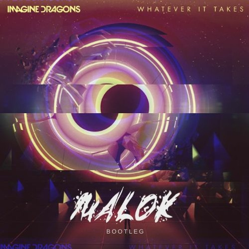 Stream Imagine Dragons - Whatever It Takes (Malok Bootleg) [FREE DL] by  MALOK | Listen online for free on SoundCloud