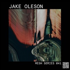 Mesh Mix Series 041: Jake Oleson