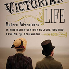Access KINDLE 📂 This Victorian Life: Modern Adventures in Nineteenth-Century Culture