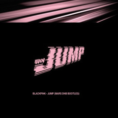 blackpink-jump (mars dnb bootleg) FREE DOWNLOAD