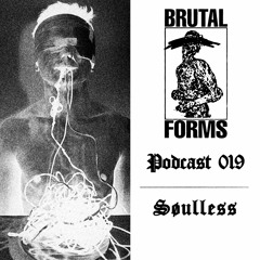 Podcast 019 - Søulless x Brutal Forms
