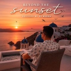 BEYOND THE SUNSET Designed by DJ. Mudra
