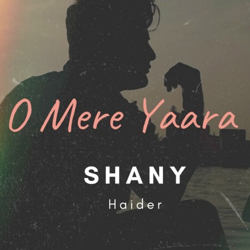 O Mere Yaara | Shany Haider | Positive OST