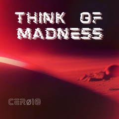 THINK OF MADNESS [FREE DL]