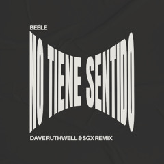 Beéle - No Tiene Sentido (Dave Ruthwell & SGX Remix) *FREE DOWNLOAD CLICK IN BUY*