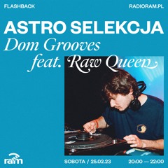 ASTRO SELEKCJA 25.02.23 — Dom Grooves feat. Raw Queen