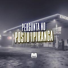 PERGUNTA NO POSTO IPIRANGA - MC DELUX (DJ BOKINHA)
