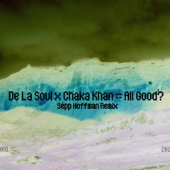 De La Soul ft. Chaka Khan - All Good? - Sepp Hoffman Remix - #DeLaSoulRemix25