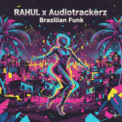RAHUL & Audiotrackerz - Brazilian Funk