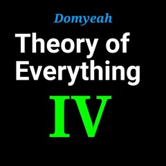 Domyeah | Theory of Everything IV