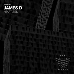 PREMIERE: James D - Heartless [Say What?]