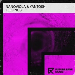 Nanoviola X Yantosh - Feelings (Radio Edit) [FUTURE RAVE MUSIC]