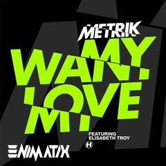 Metrik - Want My Love - ENIMATIX BOOTLEG