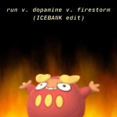 run vs. dopamine vs. firestorm (ICEBANK EDIT) [SUPPORTED BY LAYZ @ EDC]
