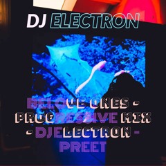 BELOVE ONES - PROGRESSIVE MIX - DJ ELECTRON - PREET