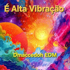 É Alta Vibração - Dmaccedoh