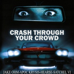 Crash Through Your Crowd (feat. Apoc Krysis, HEAR$E, SATCHEL VI)