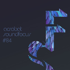 Acrobat | SoundFocus 084 | Aug 2020