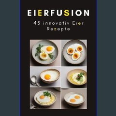 ebook [read pdf] 📖 Eierfusiona: 45 innovativ Eier Rezepte (German Edition) Read Book