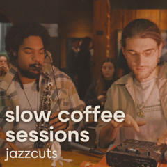 SLOW COFFEE SESSIONS  |  JAZZCUTS