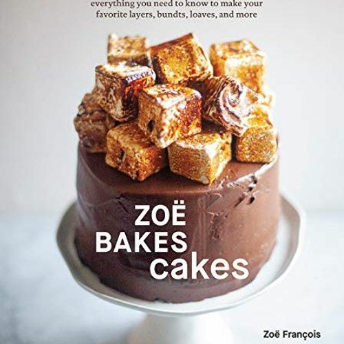 ✔️ Read Zoë Bakes Cakes: Everything You Need to Know to Make Your Favorite Layers, Bundts, Loav