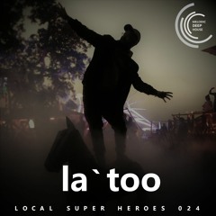 [LOCAL SUPER HEROES 024] - Podcast by la`too [M.D.H.]