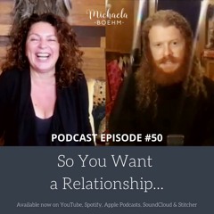 Podcast #50: So You Want a Relationship...