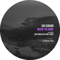Sin Sensor - That Would Be Early Right [Crossfade Sounds]