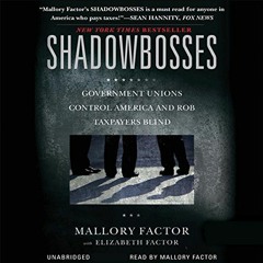 Access [EPUB KINDLE PDF EBOOK] Shadowbosses: Government Unions Control America and Rob Taxpayers Bli