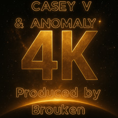 4k casey v & ANOMALY Produced by Brouken