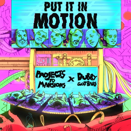 Projects To Mansions & DubbyGotBars - Put It In Motion