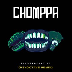 CHOMPPA X CVPTVGON - Flabbergast (Psyoctave Remix)[FREE DL]