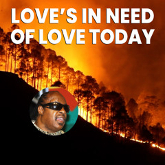 LOVE'S IN NEED OF LOVE TODAY