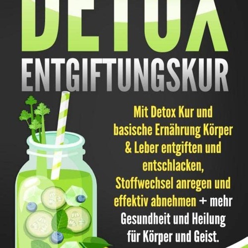 free DETOX Entgiftungskur: Mit Detox Kur und basische Ernährung Körper & Leber entgiften und entsc