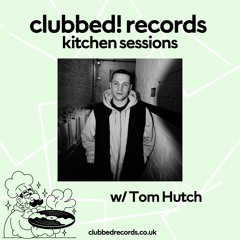 clubbed in the kitchen! vol.6 w/ Tom Hutch [house]