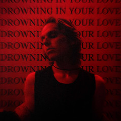 Drowning in Your Love (original)