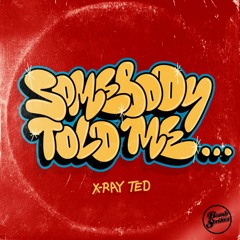 X-Ray Ted - Somebody Told Me