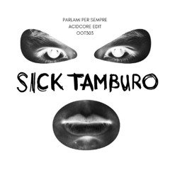 Sick Tamburo - Parlami per sempre (OOT303 Acidcore Edit)