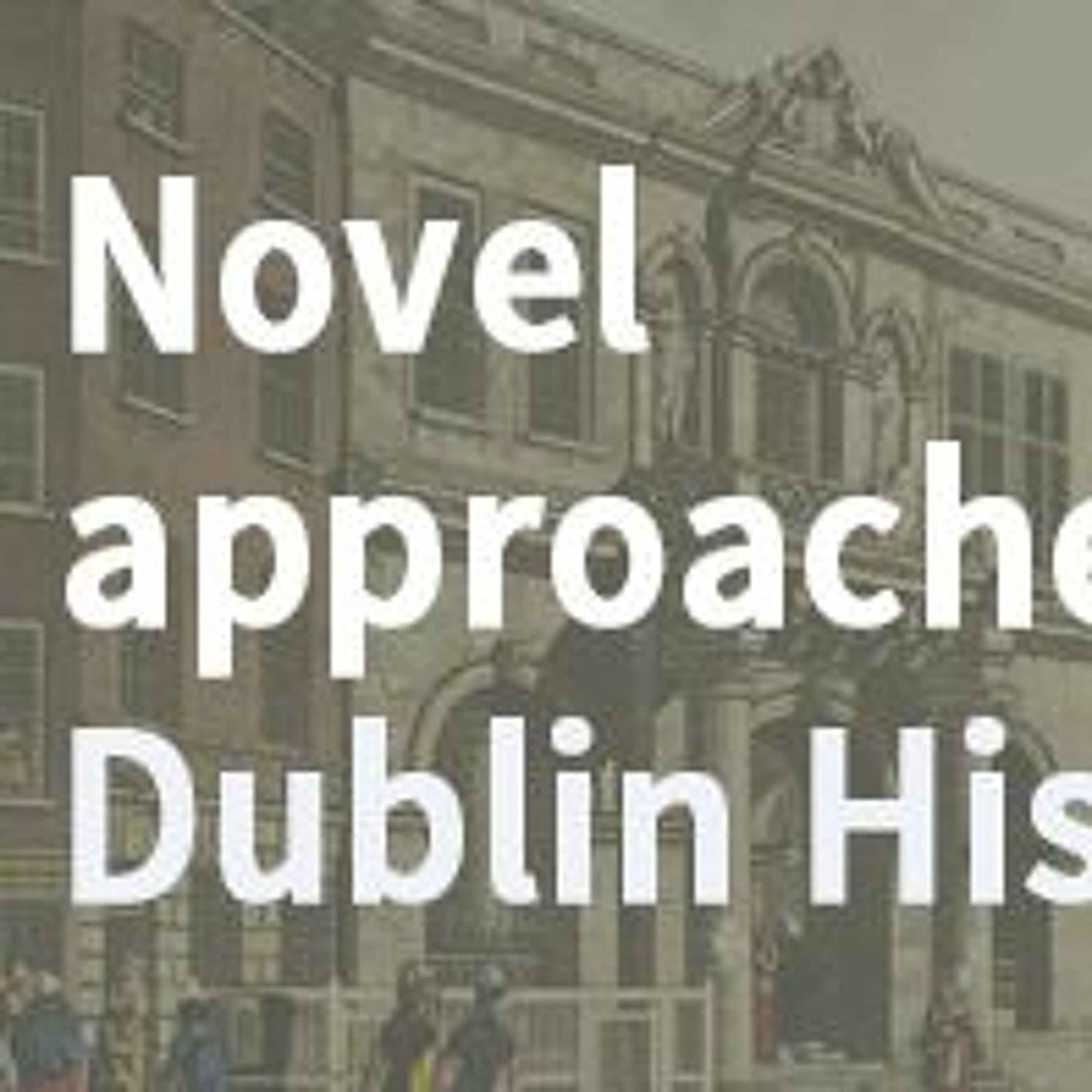 TLRH | Novel approaches to Dublin History: Historic Fiction and the City episode artwork