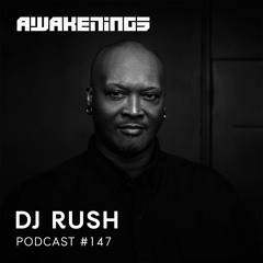 Awakenings Podcast #147 - DJ Rush
