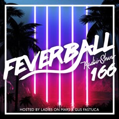 Feverball Radio Show 166 By Ladies On Mars & Gus Fastuca