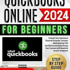 ~Read~[PDF] QUICKBOOKS ONLINE FOR BEGINNERS: Unleash Your Business's Financial Potential. Conqu