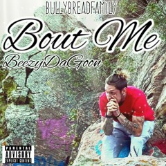 Bout Me -BeezyDaGoon