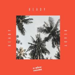 C-Sick House - "Ready"