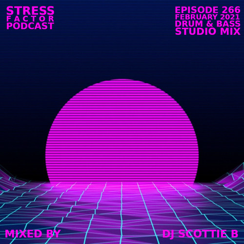 Stress Factor Podcast 266 - DJ Scottie B - February 2021 Drum & Bass Studio Mix