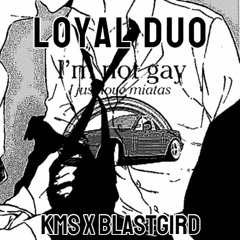KmS X Blastgird - LOYAL DUO