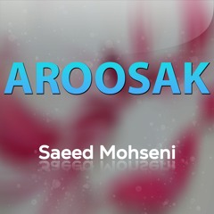 Saeed Mohseni - Aroosak