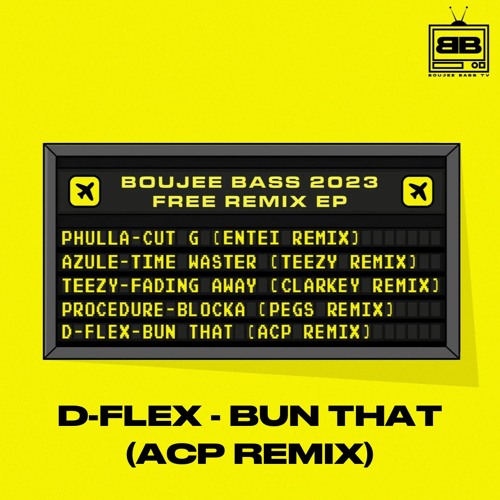 D-FLEX - BUN THAT (ACP REMIX)(FREE DOWNLOAD)