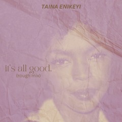 it's all good. (rough mix)