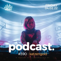 Club Mood Vibes Podcast #390 ─ katzengold